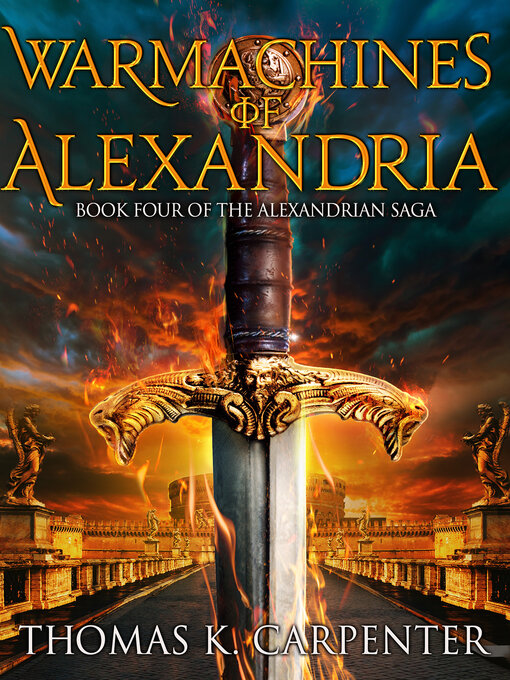 Title details for Warmachines of Alexandria (Alexandrian Saga #4) by Thomas K. Carpenter - Available